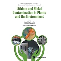 Lithium And Nickel Contamination In Plants And The Environment (World Scientific Series on Advances in Environmental Pollution Management) Lithium And Nickel Contamination In Plants And The Environment (World Scientific Series on Advances in Environmental Pollution Management) Hardcover Kindle