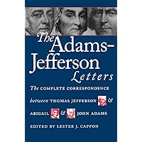 The Adams-Jefferson Letters: The Complete Correspondence Between Thomas Jefferson & Abigail & John Adams(Packaging May Vary) The Adams-Jefferson Letters: The Complete Correspondence Between Thomas Jefferson & Abigail & John Adams(Packaging May Vary) Paperback Kindle Hardcover
