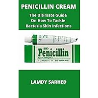 PENICILLIN CREAM: THE ULTIMATE GUIDE ON HOW TO TACKLE BACTERIA INFECTIONS WITH PENICILLIN CREAM