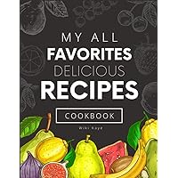 My All Favorites Delicious Recipes Cookbook: Modern Colorful Fruits Blank Recipe Book to Write In your own Recipes, Chic Empty Recipe Book, Create ... Journal Is A Perfect Gift For Any Occasion My All Favorites Delicious Recipes Cookbook: Modern Colorful Fruits Blank Recipe Book to Write In your own Recipes, Chic Empty Recipe Book, Create ... Journal Is A Perfect Gift For Any Occasion Paperback