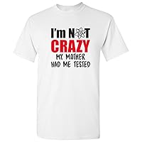 I'm Not Crazy My Mother Had Me Tested - Funny Sheldon Quote T Shirt