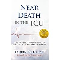 Near Death in the ICU: Stories from Patients Near Death and Why We Should Listen to Them Near Death in the ICU: Stories from Patients Near Death and Why We Should Listen to Them Kindle Paperback