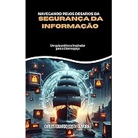 NAVEGANDO PELOS DESAFIOS DA SEGURANÇA DA INFORMAÇÃO (Portuguese Edition)