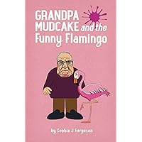 Grandpa Mudcake and the Funny Flamingo: Funny Picture Books for 3-7 Year Olds (The Grandpa Mudcake Series)