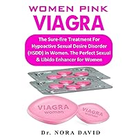 Women Pink Viagra: The Sure-fire Treatment For Hypoactive Sexual Desire Disorder (HSDD) in Women. The Perfect Sexual & Libido Enhancer for Women