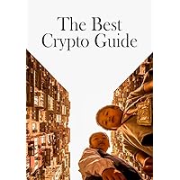 The Best Crypto Guide: Practical and Informative Guide to Cryptocurrency for Beginners: Featuring Glossary, Key Resource Links, Earning Tips, and Methods The Best Crypto Guide: Practical and Informative Guide to Cryptocurrency for Beginners: Featuring Glossary, Key Resource Links, Earning Tips, and Methods Kindle