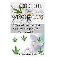 CBD OIL FOR WEIGHT LOSS: A comprehensive medical guide on using cbd oil to lose weight CBD OIL FOR WEIGHT LOSS: A comprehensive medical guide on using cbd oil to lose weight Paperback Kindle