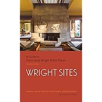 Wright Sites: A Guide to Frank Lloyd Wright Public Places Wright Sites: A Guide to Frank Lloyd Wright Public Places Paperback Kindle
