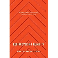 Rediscovering Humility: Why the Way Up is Down