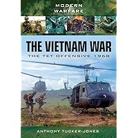 The Vietnam War: The Tet Offensive, 1968 (Modern Warfare) The Vietnam War: The Tet Offensive, 1968 (Modern Warfare) Kindle Paperback