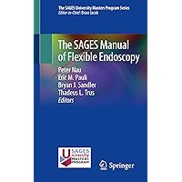 The SAGES Manual of Flexible Endoscopy The SAGES Manual of Flexible Endoscopy Kindle Paperback