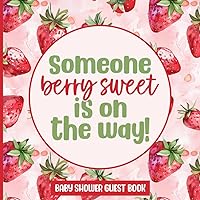 Someone Berry Sweet Is On The Way Baby Shower Guest Book: Strawberry themed Baby Shower Guest book, Fruits keepsake With Advice and Wishes and gift log