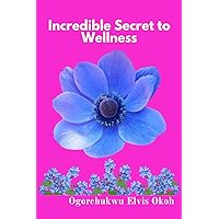 Incredible Secret to Wellness