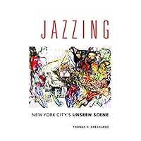 Jazzing: New York City's Unseen Scene (Music in American Life) Jazzing: New York City's Unseen Scene (Music in American Life) Paperback Kindle Hardcover