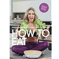 How To Eat: 125 Healthy Recipes with Macros to Nourish Body and Mind + A Nutrition Resource to Help You Thrive How To Eat: 125 Healthy Recipes with Macros to Nourish Body and Mind + A Nutrition Resource to Help You Thrive Hardcover Paperback