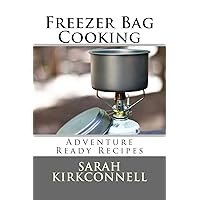 Freezer Bag Cooking: Adventure Ready Recipes Freezer Bag Cooking: Adventure Ready Recipes Paperback Kindle