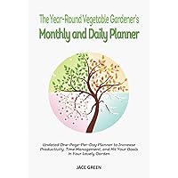 The Year-Round Vegetable Gardener’s Monthly and Daily Planner: Undated One-Page-Per-Day Planner to Increase Productivity, Time Management, and Hit Your Goals in Your Lovely Garden. The Year-Round Vegetable Gardener’s Monthly and Daily Planner: Undated One-Page-Per-Day Planner to Increase Productivity, Time Management, and Hit Your Goals in Your Lovely Garden. Paperback