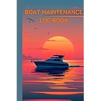Boat Maintenance Log Book: The Essential Ship Journal for Boat Maintenance & Repairs, Parts, Equipment, Inventory, Inspections, Warranty, Fuel Usage & ... 120 pages for Captains, Boat & Yacht Owners Boat Maintenance Log Book: The Essential Ship Journal for Boat Maintenance & Repairs, Parts, Equipment, Inventory, Inspections, Warranty, Fuel Usage & ... 120 pages for Captains, Boat & Yacht Owners Paperback