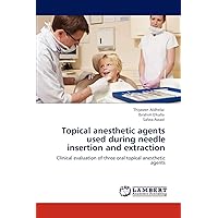 Topical anesthetic agents used during needle insertion and extraction: Clinical evaluation of three oral topical anesthetic agents Topical anesthetic agents used during needle insertion and extraction: Clinical evaluation of three oral topical anesthetic agents Paperback
