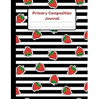 Primary Composition Journal: Strawberry Handwriting Practice Paper With Dotted Mid Line And Drawing Space For Grades K-2 | 120 Pages | 8.5 x 11 In
