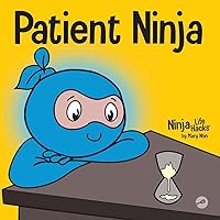 Patient Ninja: A Children’s Book About Developing Patience and Delayed Gratification (Ninja Life Hacks)