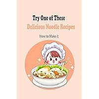 Try One of These Delicious Noodle Recipes: How to Make it: Delicous Recipes For Noodles National Day Try One of These Delicious Noodle Recipes: How to Make it: Delicous Recipes For Noodles National Day Kindle Paperback