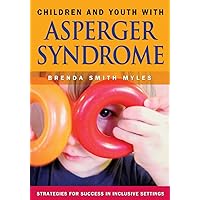 Children and Youth With Asperger Syndrome: Strategies for Success in Inclusive Settings Children and Youth With Asperger Syndrome: Strategies for Success in Inclusive Settings Paperback Kindle Hardcover