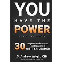 You have the Power: 30 Inspirational Lessons to Becoming a Better Leader