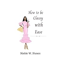 How to be Classy with Ease How to be Classy with Ease Kindle Paperback