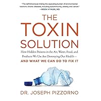 The Toxin Solution: How Hidden Poisons in the Air, Water, Food, and Products We Use Are Destroying Our Health--AND WHAT WE CAN DO TO FIX IT The Toxin Solution: How Hidden Poisons in the Air, Water, Food, and Products We Use Are Destroying Our Health--AND WHAT WE CAN DO TO FIX IT Paperback Kindle Audible Audiobook Hardcover MP3 CD