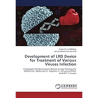 Development of LRD Device for Treatment of Various Viruses Infection: Employed Life Restoration Device as new therapy for MERS-CoV, SARS-CoV-2, hepatitis C, Influenza H5N1 and HIV-1 viruses
