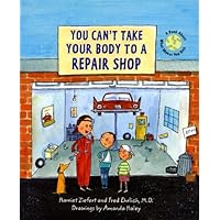 You Can't Take Your Body to a Repair Shop: A Book About What Makes You Sick You Can't Take Your Body to a Repair Shop: A Book About What Makes You Sick Hardcover Paperback