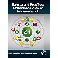 Essential and Toxic Trace Elements and Vitamins in Human Health Essential and Toxic Trace Elements and Vitamins in Human Health Hardcover Kindle