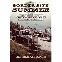 BORDER SITE SUMMER: Tales from the Super-Secret Army Security Agency (Misfits and Misadventures in the Cold War Army Security Agency) BORDER SITE SUMMER: Tales from the Super-Secret Army Security Agency (Misfits and Misadventures in the Cold War Army Security Agency) Paperback Kindle