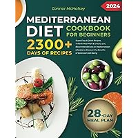 Mediterranean Diet Cookbook for Beginners 2024: Super Easy & Quick Recipes, 4-Week Meal Plan & Grocery List, Recommendations on Mediterranean Lifestyle to Discover the Benefits of Balanced Well-Being