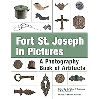Fort St. Joseph in Pictures: A Photography Book of Artifacts Fort St. Joseph in Pictures: A Photography Book of Artifacts Paperback Kindle