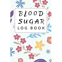 Blood Sugar Log Book: Daily Diabetes Food Journal and Blood Sugar Log Book Record Diary, Diabetic Glucose Logbook (Volume 1)