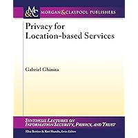 Privacy for Location-based Services (Synthesis Lectures on Information Security, Privacy, and Tru) Privacy for Location-based Services (Synthesis Lectures on Information Security, Privacy, and Tru) Paperback