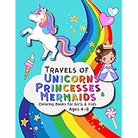 Travels of Unicorns, Princesses & Mermaids, Coloring Books for Girls & Kids ages 4 - 8: Cute, Funny and Magical Learning Activity | Learn to Write Letters Travels of Unicorns, Princesses & Mermaids, Coloring Books for Girls & Kids ages 4 - 8: Cute, Funny and Magical Learning Activity | Learn to Write Letters Paperback
