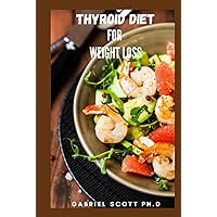THYROID DIET FOR WEIGHT LOSS: Simple and Easy Meal Plan Recipes For Balancing Ph and Managing your Metabolism Includes Everything You Need To Know THYROID DIET FOR WEIGHT LOSS: Simple and Easy Meal Plan Recipes For Balancing Ph and Managing your Metabolism Includes Everything You Need To Know Hardcover