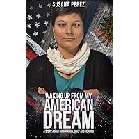 Waking up from my American dream: a story about immigration, grief and healing