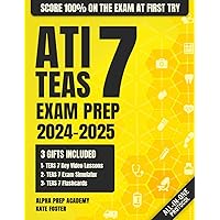 ATI TEAS Exam Prep: The Most Complete and Simplified Study Guide on How to Prepare for the Current Exam in 1 Week and Score 100% on Your First Try (ATI TEAS Aligned Exam Simulator - Access Included)