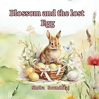 Blossom and the Lost Egg: A cute story about a little bunny trying to find the owner of a lost egg
