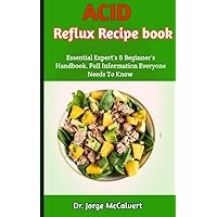 Acid Reflux Recipe book : The Ultimate Acid Reflux Recipe book: Quick and Simple Anti-Acid Healthy Meal Planning and Ideas for Reversing Gastroesophageal reflux disease and LPR Acid Reflux Recipe book : The Ultimate Acid Reflux Recipe book: Quick and Simple Anti-Acid Healthy Meal Planning and Ideas for Reversing Gastroesophageal reflux disease and LPR Kindle Paperback