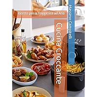 Cucina Croccante: Ricette per la Friggitrice ad Aria (Italian Edition) Cucina Croccante: Ricette per la Friggitrice ad Aria (Italian Edition) Hardcover Kindle