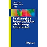 Transitioning from Pediatric to Adult Care in Endocrinology: A Clinical Handbook Transitioning from Pediatric to Adult Care in Endocrinology: A Clinical Handbook Kindle Paperback