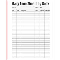 Daily Time Sheet Log Book: Time Log Book for employees and contractors, 120 Pages