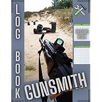 Gunsmith Log Book: Guns Repair and Maintenance Record Journal, Book for Gun Workshop Owners, Professional Firearms Record Book