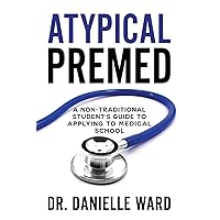 Atypical Premed: A Non-Traditional Student's Guide to Applying to Medical School Atypical Premed: A Non-Traditional Student's Guide to Applying to Medical School Paperback Kindle