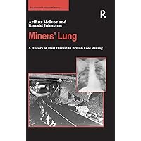 Miners' Lung: A History of Dust Disease in British Coal Mining (Studies in Labour History) Miners' Lung: A History of Dust Disease in British Coal Mining (Studies in Labour History) Hardcover Kindle Paperback